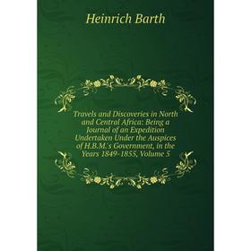

Книга Travels and Discoveries in North and Central Africa: Being a Journal of an Expedition Undertaken Under the Auspices of H.B.M.'s Government, in t