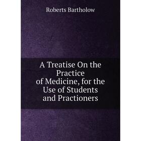 

Книга A Treatise On the Practice of Medicine, for the Use of Students and Practioners