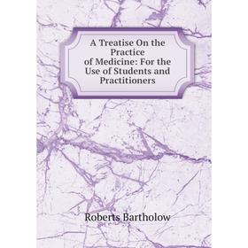 

Книга A Treatise On the Practice of Medicine: For the Use of Students and Practitioners