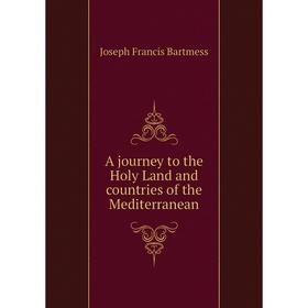 

Книга A journey to the Holy Land and countries of the Mediterranean