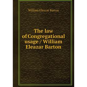 

Книга The law of Congregational usage / William Eleazar Barton