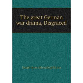 

Книга The great German war drama, Disgraced