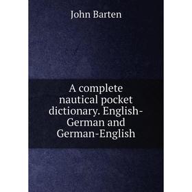 

Книга A complete nautical pocket dictionary. English-German and German-English