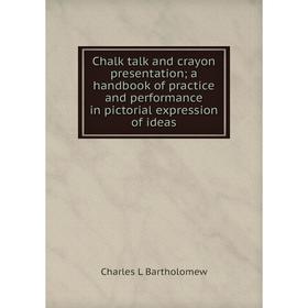 

Книга Chalk talk and crayon presentation; a handbook of practice and performance in pictorial expression of ideas