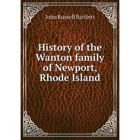 

Книга History of the Wanton family of Newport, Rhode Island