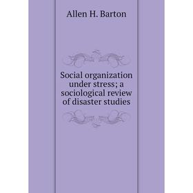 

Книга Social organization under stress; a sociological review of disaster studies