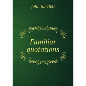

Книга Familiar quotations