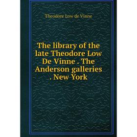 

Книга The library of the late Theodore Low De Vinne. The Anderson galleries. New York