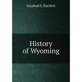 

Книга History of Wyoming