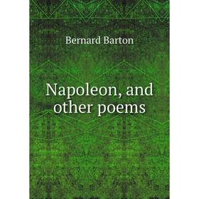 

Книга Napoleon, and other poems