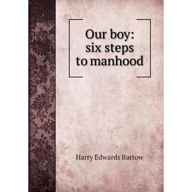 

Книга Our boy: six steps to manhood
