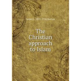 

Книга The Christian approach to Islam