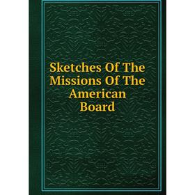 

Книга Sketches Of The Missions Of The American Board