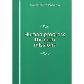 

Книга Human progress through missions