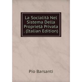 

Книга La Socialità Nel Sistema Della Proprietà Privata.