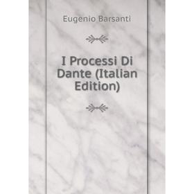 

Книга I Processi Di Dante (Italian Edition)