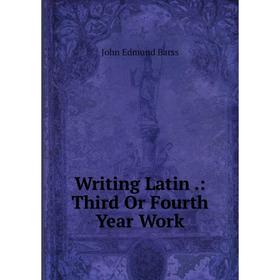 

Книга Writing Latin.: Third Or Fourth Year Work