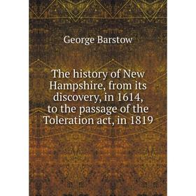 

Книга The history of New Hampshire, from its discovery, in 1614, to the passage of the Toleration act, in 1819