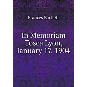 

Книга In Memoriam Tosca Lyon, January 17, 1904