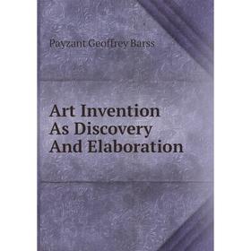 

Книга Art Invention As Discovery And Elaboration