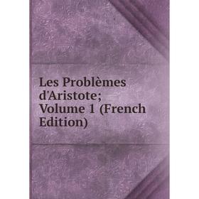 

Книга Les Problèmes d'Aristote; Volume 1