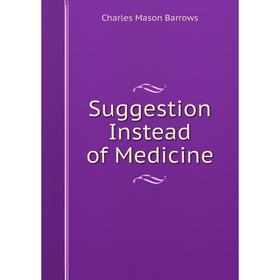 

Книга Suggestion Instead of Medicine
