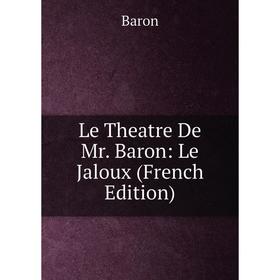 

Книга Le Theatre De Mr Baron: Le Jaloux