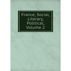 

Книга France, Social, Literary, Political, Volume 2