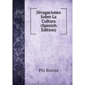 

Книга Divagaciones Sobre La Cultura (Spanish Edition)