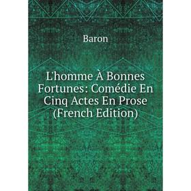 

Книга L'homme À Bonnes Fortunes: Comédie En Cinq Actes En Prose