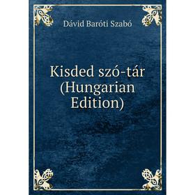 

Книга Kisded szó-tár (Hungarian Edition)