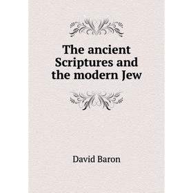 

Книга The ancient Scriptures and the modern Jew