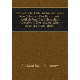 

Книга Textkritische Untersuchungen Nach Dem Gebrauch Des Bestimmten Artikels Und Des Schwachen Adjectivs in Der Altenglischen Poesie