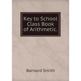 

Книга Key to School Class Book of Arithmetic.