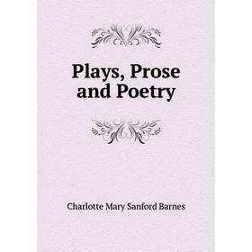 

Книга Plays, Prose and Poetry