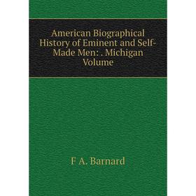 

Книга American Biographical History of Eminent and Self-Made Men:. Michigan Volume