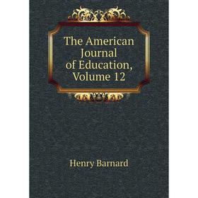 

Книга The American Journal of Education, Volume 12