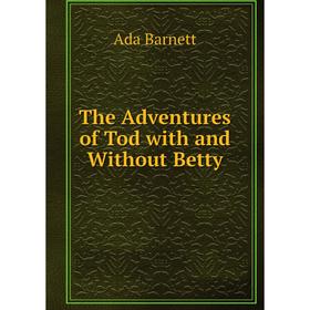 

Книга The Adventures of Tod with and Without Betty