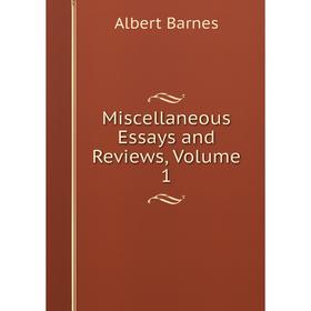 

Книга Miscellaneous Essays and Review s, Volume 1