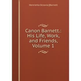 

Книга Canon Barnett.: His Life, Work, and Friends, Volume 1