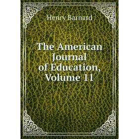 

Книга The American Journal of Education, Volume 11