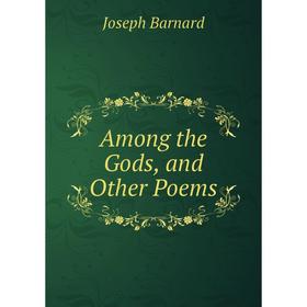 

Книга Among the Gods, and Other Poems