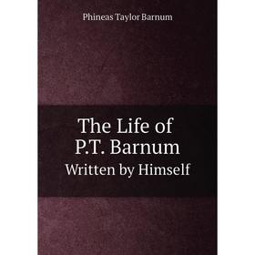 

Книга The Life of P.T. BarnumWritten by Himself