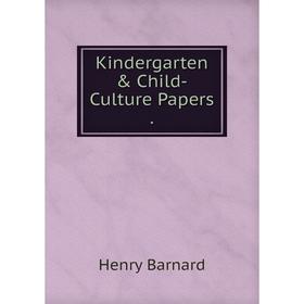 

Книга Kindergarten & Child-Culture Papers.