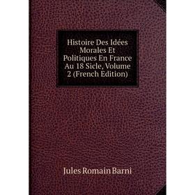 

Книга Histoire Des Idées Morales Et Politiques En France Au 18 Sicle, Volume 2 (French Edition)