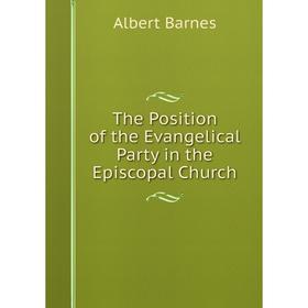 

Книга The Position of the Evangelical Party in the Episcopal Church
