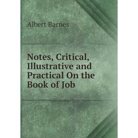 

Книга Notes, Critical, Illustrative and Practical On the Book of Job