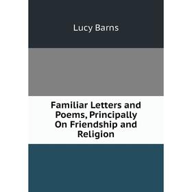 

Книга Familiar Letters and Poems, Principally On Friendship and Religion