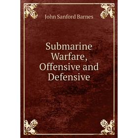 

Книга Submarine Warfare, Offensive and Defensive