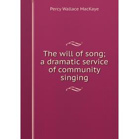 

Книга The will of song; a dramatic service of community singing